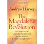 The Magdalene Revolution: The Return of the Sacred Feminine and the Birth of Radical Equality - Hardcover