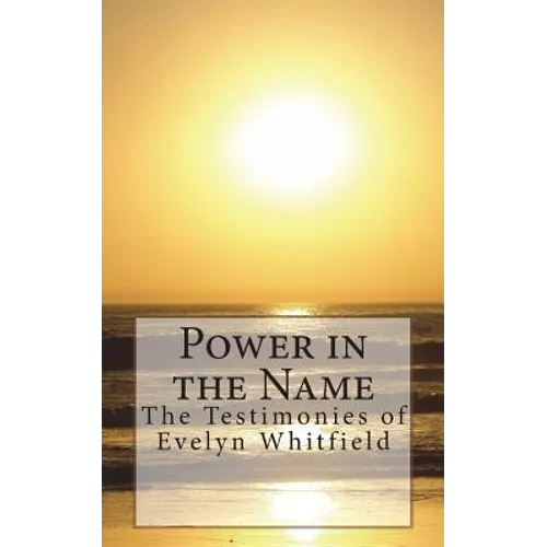 Power in the Name: The Testimonies of Evelyn Whitfield - Paperback