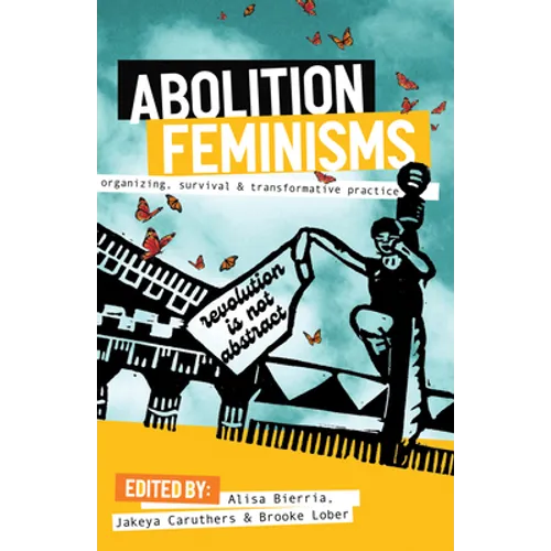 Abolition Feminisms Vol. 1: Organizing, Survival, and Transformative Practice - Hardcover
