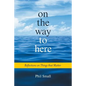 On the Way to Here: Reflections on Things that Matter - Paperback