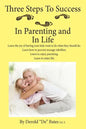 Three Steps to Success in Parenting and in Life: Learn the Joy of Having Your Kids Want to Do What They Should Do. Learn How to Prevent Teenage Rebell - Paperback
