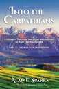 Into the Carpathians: A Journey Through the Heart and History of East Central Europe (Part 2: The Western Mountains) - Paperback