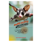 Sugar Glider Unleashed: A Comprehensive Guide to Care, Bonding and Joyful Companionship - Paperback