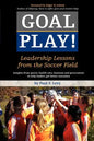 Goal Play!: Leadership Lessons from the Soccer Field - Paperback