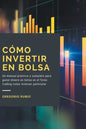 Cómo Invertir En Bolsa: Un manual práctico y completo para ganar dinero en bolsa en el forex trading como inversor particular - Paperback
