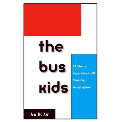 Bus Kids: Children's Experiences with Voluntary Desegregation - Hardcover