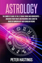 Astrology: The Complete Guide to the 12 Zodiac Signs and Horoscopes - Discover their Traits and Meanings and Learn the basis of N - Paperback