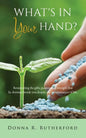 What's in Your Hand?: Resurrecting the gifts, passion and strength that lie dormant inside you despite the circumstances of life. - Paperback