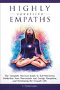 Highly Sensitive Empaths: The Complete Survival Guide to Self-Discovery, Protection from Narcissists and Energy Vampires, and Developing the Empath Gi - Paperback
