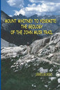 Mount Whitney to Yosemite: the Geology of the John Muir Trail - Paperback