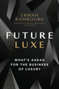Future Luxe: What's Ahead for the Business of Luxury - Hardcover