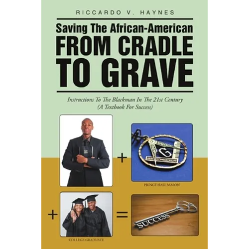 Saving the African-American from Cradle to Grave: Instructions to the Blackman In the 21st Century (A Textbook for Success) - Paperback