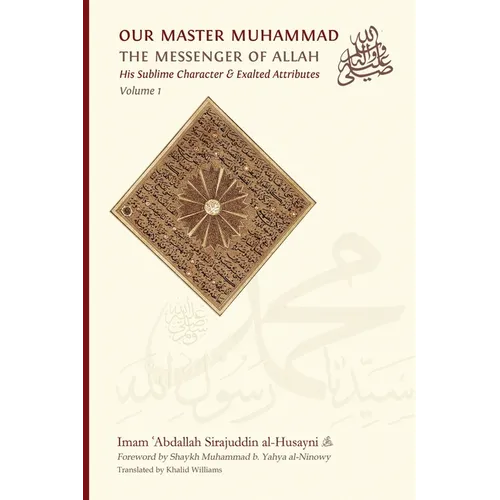Our Master Muhammad ﷺ the Messenger of Allah. His Sublime Character & Exalted Attributes. Volume 1. - Paperback