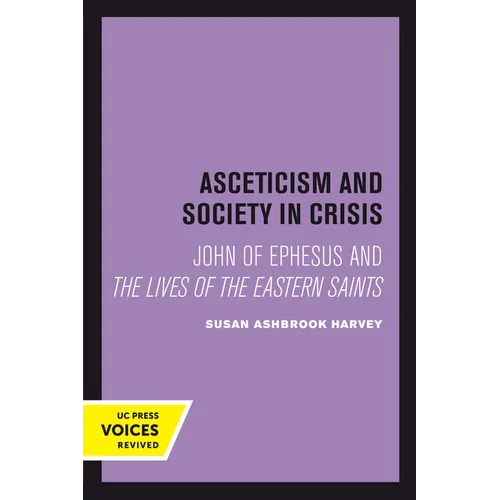 Asceticism and Society in Crisis: John of Ephesus and the Lives of the Eastern Saints Volume 18 - Paperback