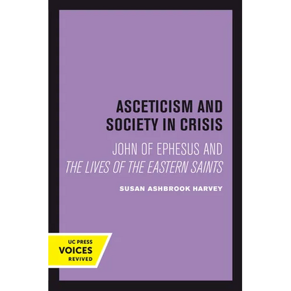 Asceticism and Society in Crisis: John of Ephesus and the Lives of the Eastern Saints Volume 18 - Paperback