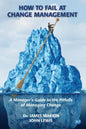 How to Fail at Change Management: A Manager's Guide to the Pitfalls of Managing Change - Paperback