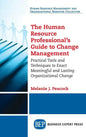 Human Resource Professional's Guide to Change Management: Practical Tools and Techniques to Enact Meaningful and Lasting Organizational Change - Hardcover