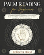 Palm Reading for Beginners: A Complete Palmistry Illustrated Guide. Learn How to Read your Palm and Discover your Destiny through the Art of Chiromanc - Paperback