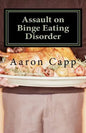Assault on Binge Eating Disorder: Solving the Binge Eating Disorder - Paperback