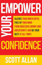 Empower Your Confidence: Silence Your Inner Critic, Free Up Your Mind from Obsessive Uncertainty, and Be Your Best at All Times - Paperback