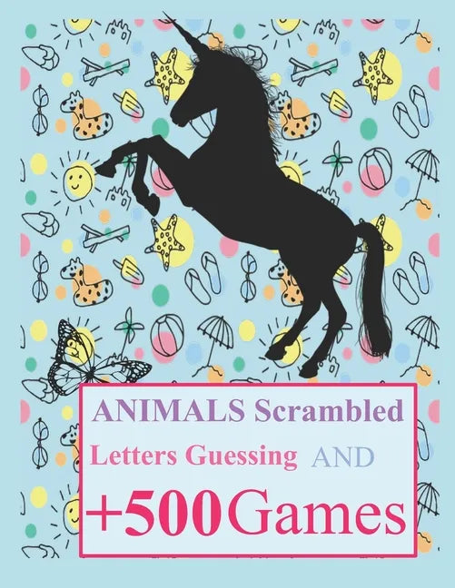 Animals Scrambled Letters Guessing and +500 Games: Fun Activities Animals Guessing Game - For Kids 6-10 Years Old - Tic Tac Toe, Hangman and More - Paperback