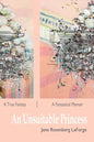 An Unsuitable Princess: A True Fantasy / A Fantastical Memoir - Paperback