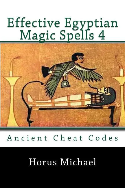 Effective Egyptian Magic Spells 4: Ancient Cheat Codes - Paperback