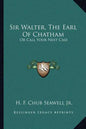 Sir Walter, the Earl of Chatham: Or Call Your Next Case - Paperback