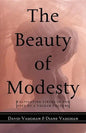 The Beauty of Modesty: Cultivating Virtue in the Face of a Vulgar Culture - Paperback