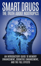 Smart Drugs: The Truth About Nootropics: An Introductory Guide to Memory Enhancement, Cognitive Enhancement, And The Full Effects - Paperback
