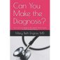 Can You Make the Diagnosis?: See if you can diagnose the patient's illness based on their medical history. - Paperback