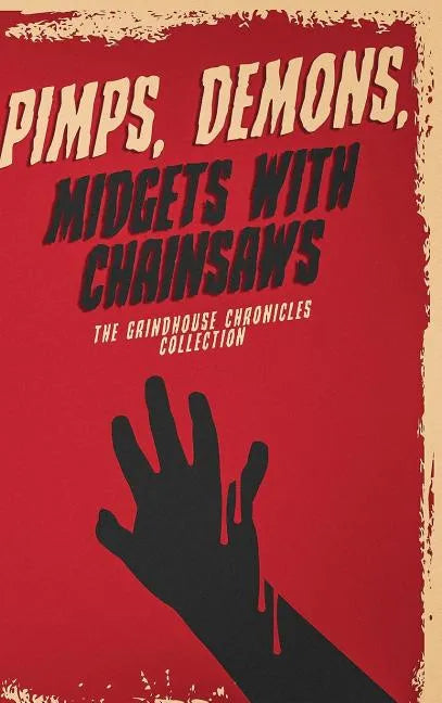 Pimps, Demons, Midgets With Chainsaws: The Grindhouse Chronicles Collection - Hardcover