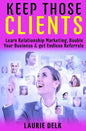 Keep Those Clients: Learn Relationship Marketing, Double Your Business, & Get Endless Referrals - Paperback