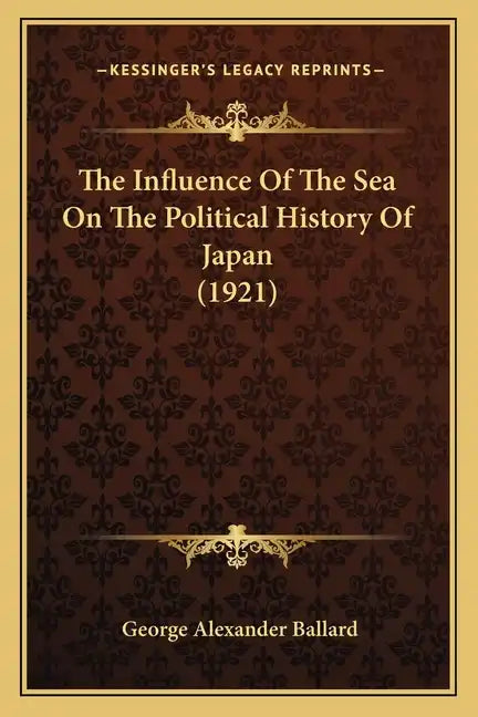 The Influence Of The Sea On The Political History Of Japan (1921) - Paperback