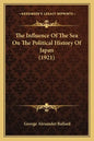 The Influence Of The Sea On The Political History Of Japan (1921) - Paperback