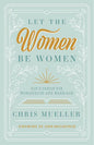 Let the Women Be Women: God's Design for Womanhood and Marriage - Paperback