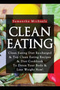 Clean Eating: Clean Eating Diet Re-Charged: Top Clean Eating Recipes & Diet Cookbook to Detox Your Body & Lose Weight Now! - Paperback