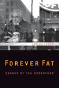 Forever Fat: Essays by the Godfather - Paperback