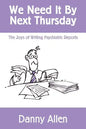 We Need It By Next Thursday: The Joys of Writing Psychiatric Reports - Paperback
