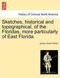 Sketches, Historical and Topographical, of the Floridas, More Particularly of East Florida. - Paperback