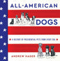 All-American Dogs: A History of Presidential Pets from Every Era - Hardcover