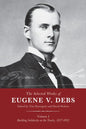 The Selected Works of Eugene V. Debs, Vol. I: Building Solidarity on the Tracks, 1877-1892 - Hardcover