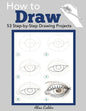 How to Draw: 53 Step-by-Step Drawing Projects - Paperback