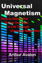 Universal Magnetism: How to Attract the Things You Want in Life Through Universal Magnetism - Paperback