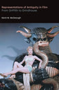 Representations of Antiquity in Film: From Griffith to Grindhouse - Hardcover