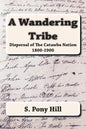 A Wandering Tribe: Dispersal of the Catawba Nation 1800 to 1900 - Paperback