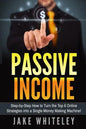 Passive Income: Step-by-Step How To Turn The Top 6 Online Strategies into a Single Money Making Machine! - Paperback