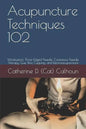Acupuncture Techniques 102: Moxibustion, Three-Edged Needle, Cutaneous Needle Therapy, Gua Sha, Cupping, and Electroacupuncture - Paperback