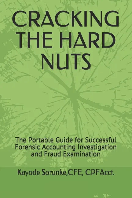 Cracking the Hard Nuts: The Portable Guide for Successful Forensic Accounting Investigation and Fraud Examination - Paperback