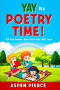 Poetry For Kids: YAY IT'S POETRY TIME! 50 Fun Poems That Kids Will Love (First Grade Reading and Kindergarten Reading) - Paperback